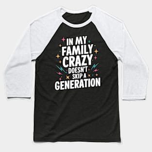 Funny Family Shirts In My Family Crazy Doesn't Skip A Generation Baseball T-Shirt